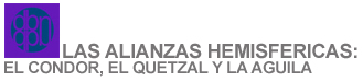 Las Alianzas Hermisfericas: El Condor, El Quietzal y la Aguila