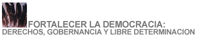 Fortalecer la Democracia: Derechos, Gobernancia y Libre Determinacion