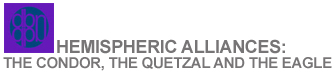 Hemispheric Alliances: The Condor, the Quetzal and the Eagle